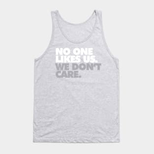 No One Likes Us, We Don't Care Tank Top